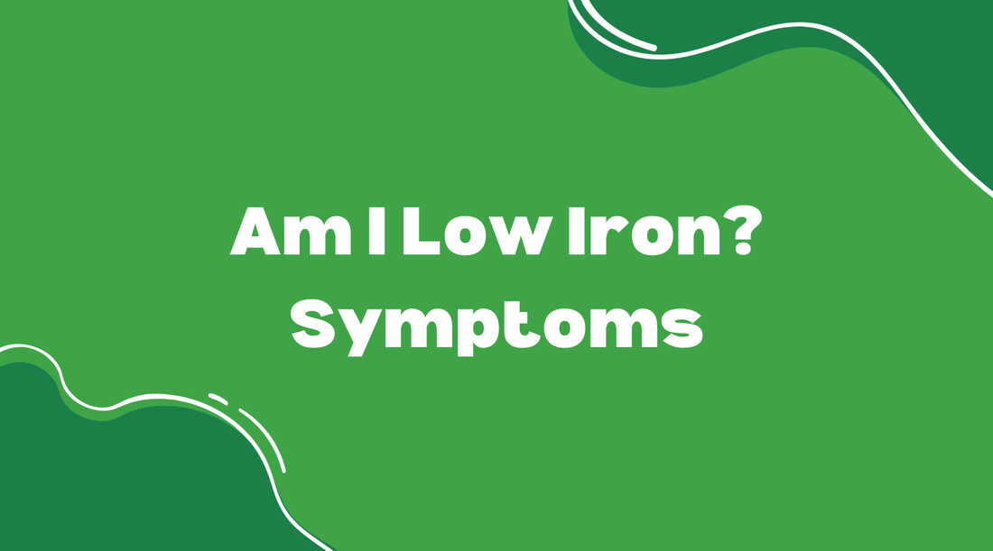 Am I Low Iron? Symptoms - Smart Eats